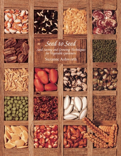 Seed to Seed - Seed Saving and Growing Techniques for Vegetable Gardeners, 2nd Edition