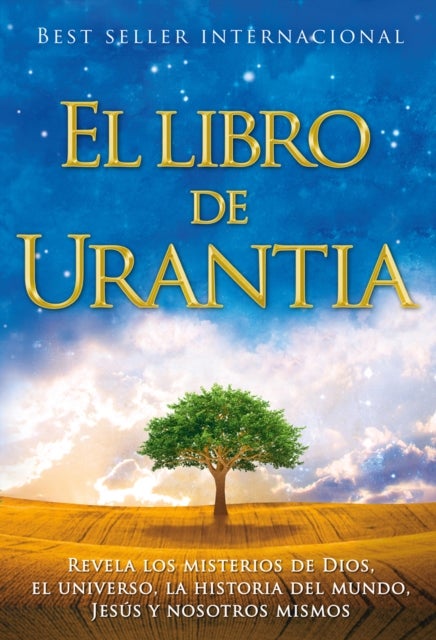 El libro de Urantia / The Urantia Book - Revelando Los Misterios de Dios, El Universo, Jesus Y Nosotros Mismos / Revealing the Mysteries of God, the Universe, World History, Jesus, and Ourselves