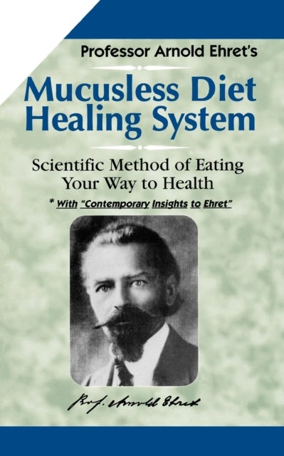 Mucusless Diet Healing System - Scientific Method of Eating Your Way to Health