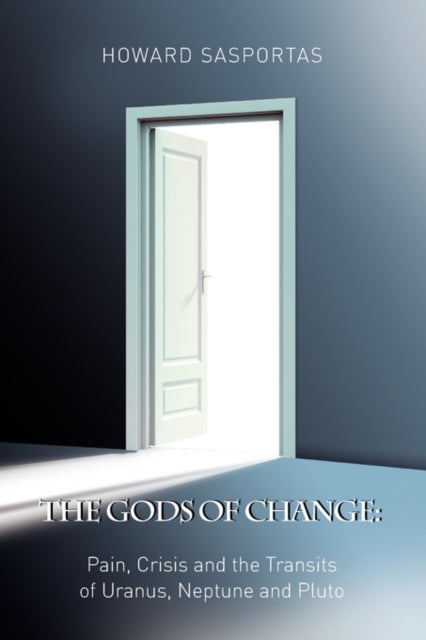 The Gods of Change - Pain, Crisis and the Transits of Uranus, Neptune and Pluto