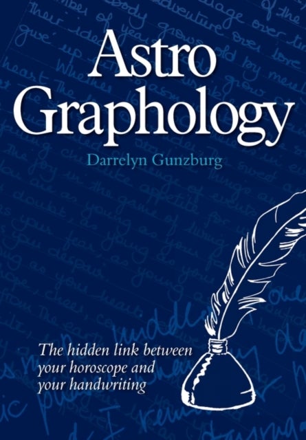AstroGraphology - The Hidden Link between your Horoscope and your Handwriting - The Hidden Link Between Your Horoscope and Your Handwriting