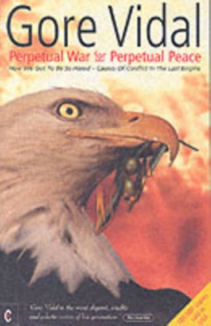 Perpetual War for Perpetual Peace - How We Got to be So Hated, Causes of Conflict in the Last Empire