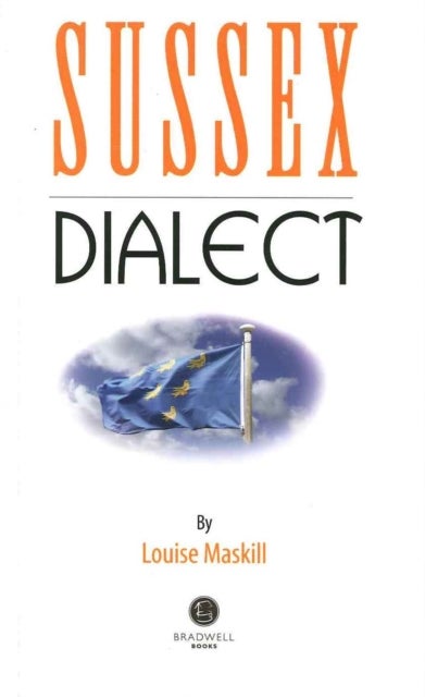 Sussex Dialect - A Selection of Words and Anecdotes from Around Sussex
