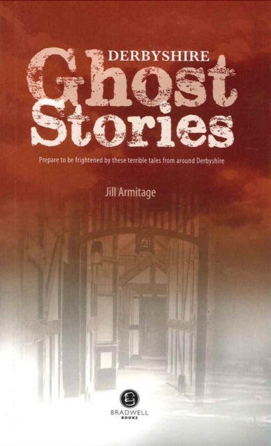 Derbyshire Ghost Stories - Shiver Your Way from Glossop to the Derby
