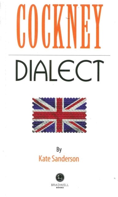 Cockney Dialect - A Selection of Words and Anecdotes from the East End of London