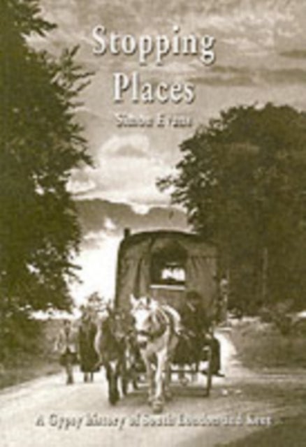 Stopping Places - A Gypsy History of South London and Kent