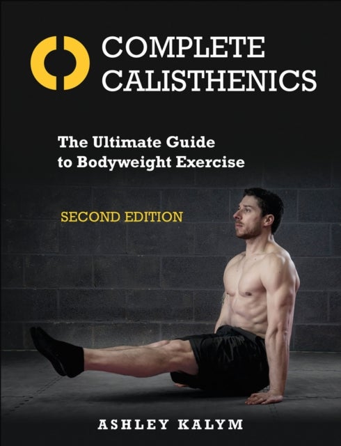 Complete Calisthenics - The Ultimate Guide to Bodyweight Exercise Second Edition