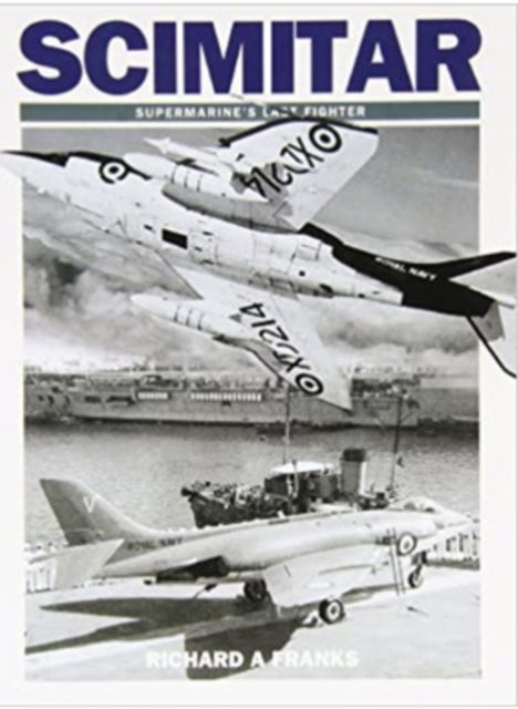 Scimitar - Supermarine's Last Fighter
