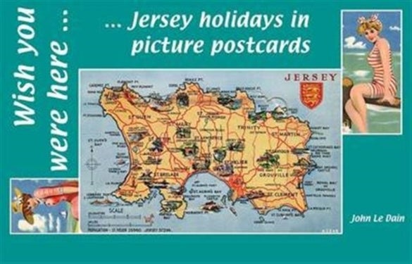 Wish You Were Here - Jersey Holidays in Picture Postcards