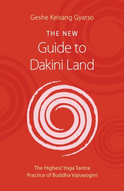 The New Guide to Dakini Land - The Highest Yoga Tantra Practice of Buddha Vajrayogini