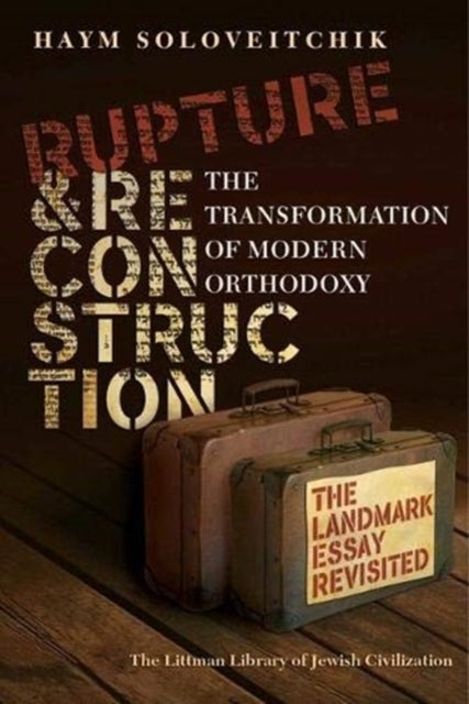 Rupture and Reconstruction - The Transformation of Modern Orthodoxy