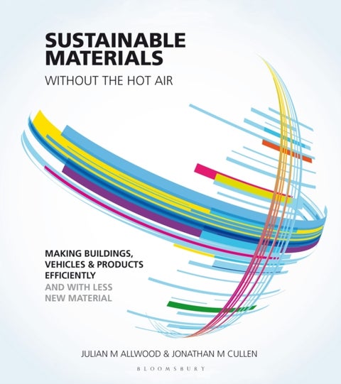 Sustainable Materials without the hot air - Making buildings, vehicles and products efficiently and with less new material