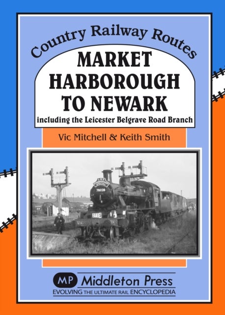 Market Harborough to Newark - Including Belgrave Road Branch.