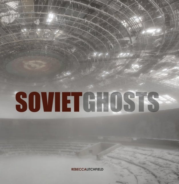 Soviet Ghosts - The Soviet Union Abandoned. A Communist Empire in Decay