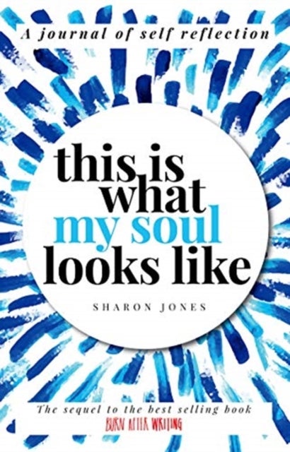 This is What My Soul Looks Like - The Burn After Writing Sequel. A Journal of Self Reflection.