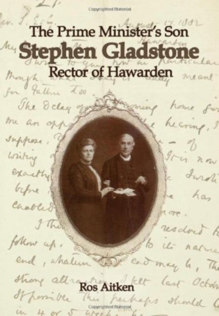 The Prime Minister's Son - Stephen Gladstone, Rector of Hawarden