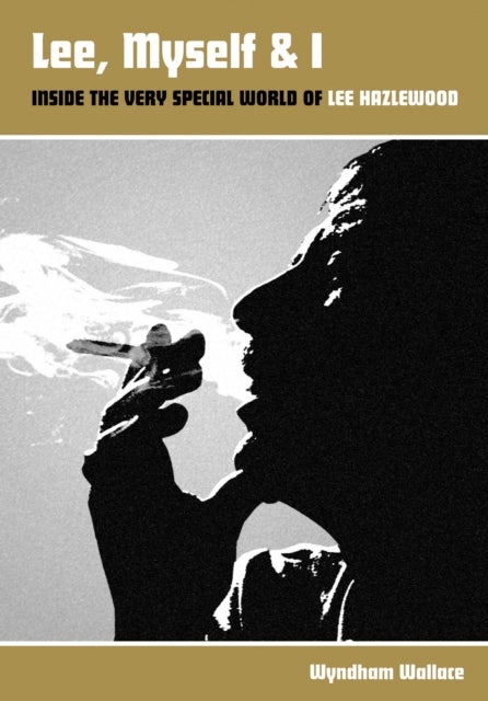 Lee, Myself & I - Inside The Very Special World Of Lee Hazlewood