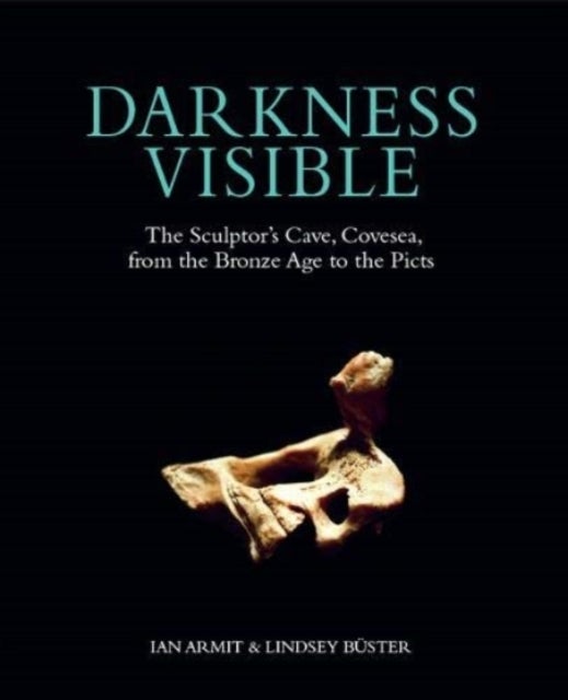 Darkness Visible - The Sculptor’s Cave, Covesea, from the Bronze Age to the Picts