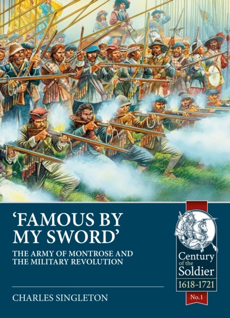 Famous by my Sword - The Army of Montrose and the Military Revolution