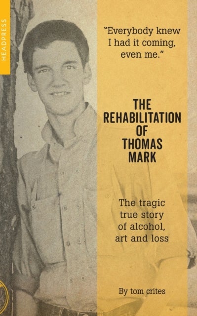 The Rehabilitation of Thomas Mark - The tragic true story of alcohol, art and loss