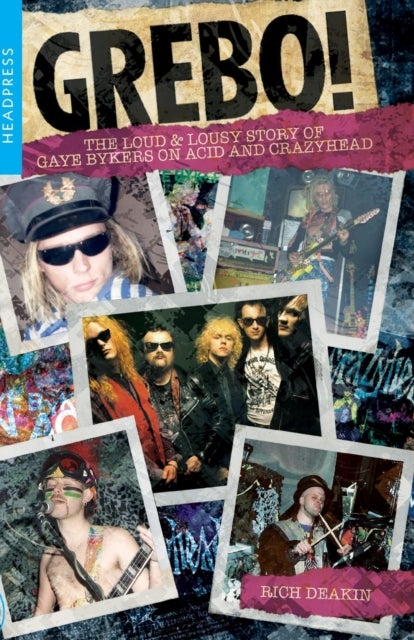 Grebo! - The Loud and Lousy Story of Gaye Bykers on Acid and Crazyhead