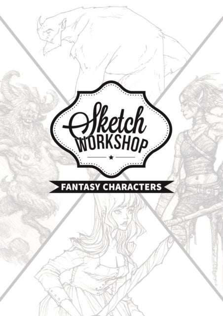 Sketch Workshop: Fantasy Characters - Fantasy Characters