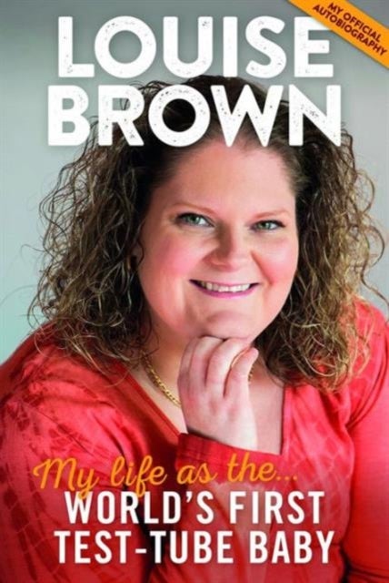 Louise Brown - My Life as the World's First Test-Tube Baby