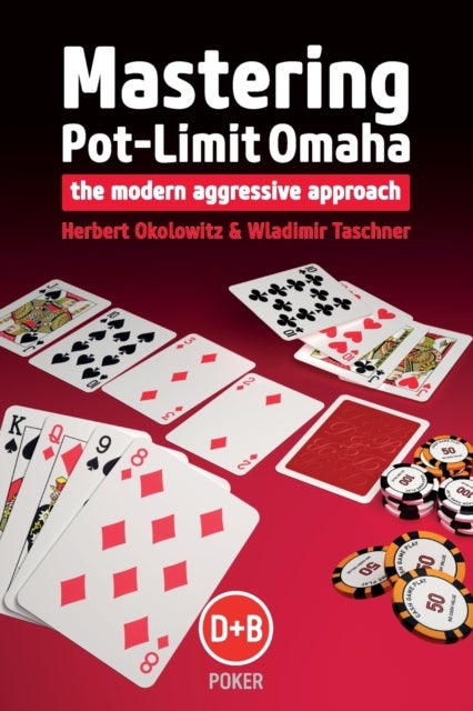 Mastering Pot-limit Omaha - The Modern Aggressive Approach