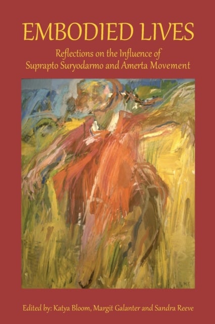 Embodied Lives - Reflections on the Influence of Suprapto Suryodarmo and  Amerta Movement