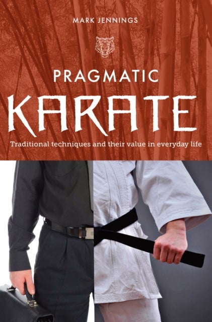 Pragmatic Karate - Traditional Techniques and Their Value in Everyday Life