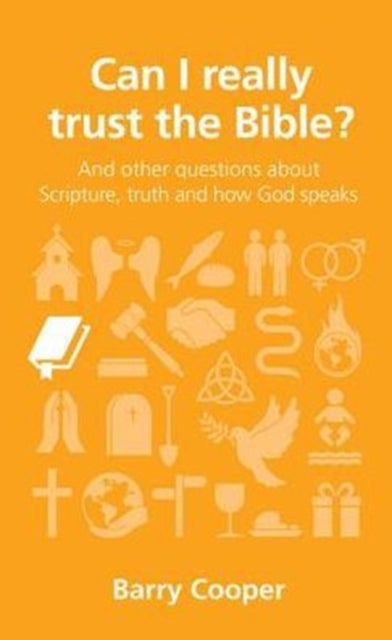 Can I really trust the Bible? - and other questions about Scripture, truth and how God speaks