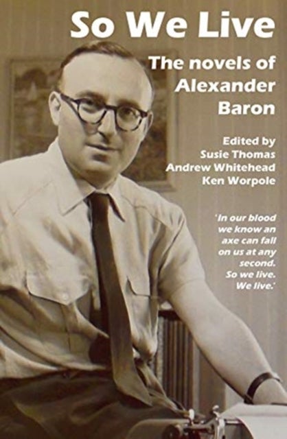 So We Live - The Novels of Alexander Baron