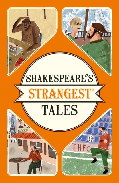 Shakespeare''s Strangest Tales - Extraordinary but True Tales from 400 Years of Shakespearean Theatre