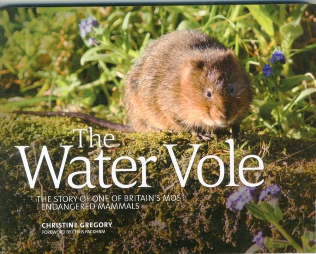 The Water Vole - The Story of One of Britain's Most Endangered Mammals