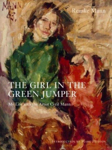 The Girl in the Green Jumper - My Life with the Artist Cyril Mann