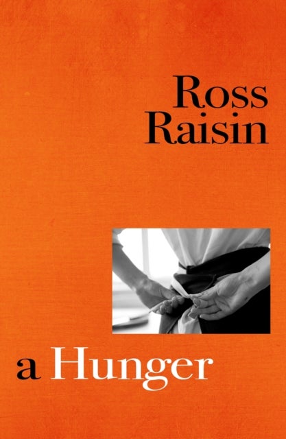 A Hunger - From the prizewinning author of GOD'S OWN COUNTRY