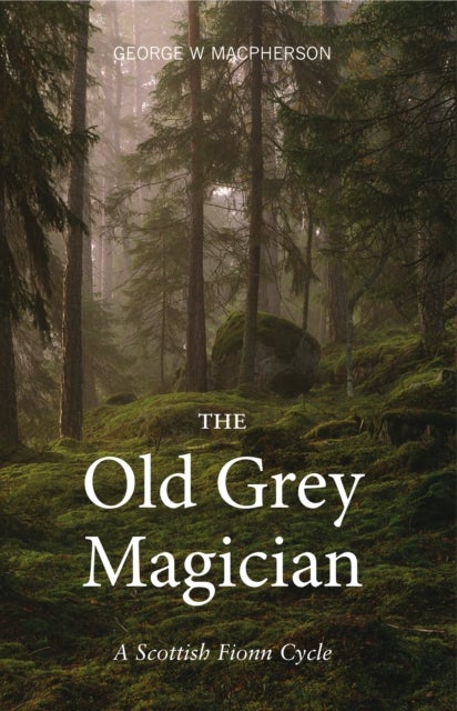 Old Grey Magician - A Scottish Fionn Cycle