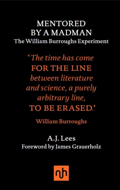 Mentored by a Madman: The William Burroughs Experiment - The William Burroughs Experiment