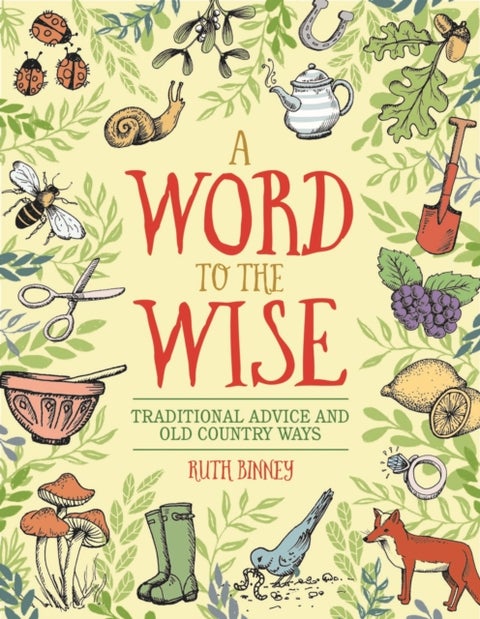 A Word to the Wise - Traditional Advice and Old Country Ways