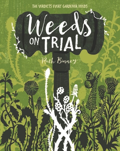 Weeds on Trial - The Verdicts Every Gardener Needs