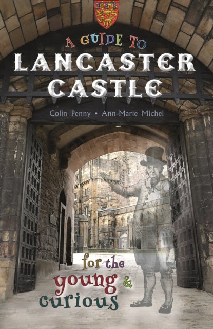 A Guide to Lancaster Castle - for the young and curious