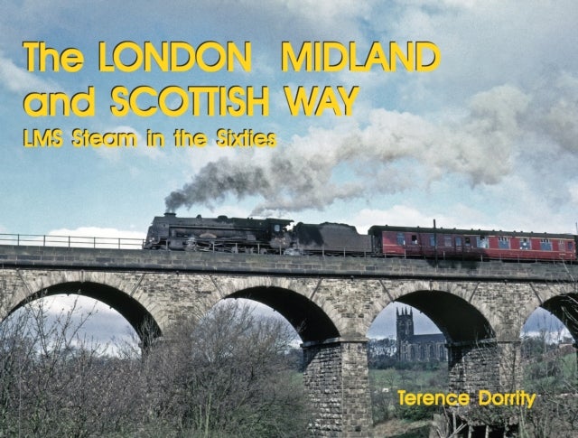THE LONDON MIDLAND AND SCOTTISH WAY - LMS STEAM IN THE SIXTIES