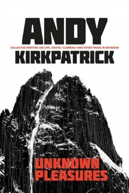 Unknown Pleasures - Collected writing on life, death, climbing and everything in between