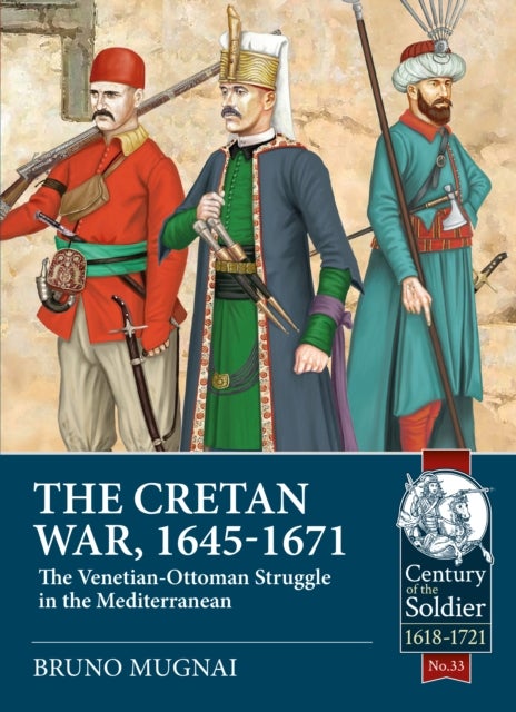 The Cretan War, 1645-1671 - The Venetian-Ottoman Struggle in the Mediterranean
