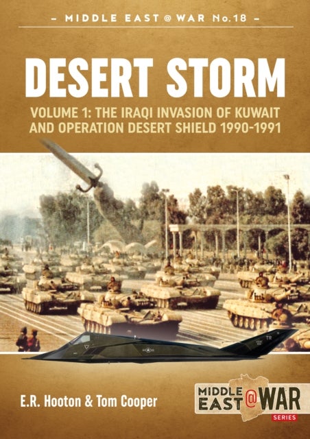Desert Storm Volume 1 - The Iraqi Invasion of Kuwait & Operation Desert Shield 1990-1991