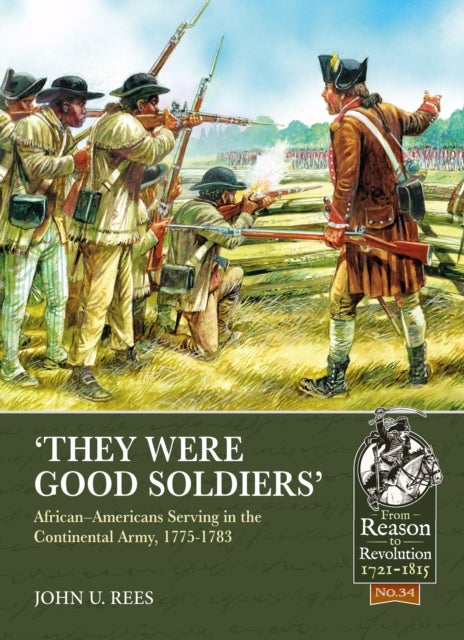 They Were Good Soldiers - African–Americans Serving in the Continental Army, 1775-1783