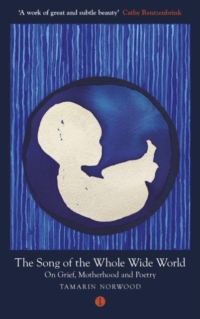 The Song of the Whole Wide World - On Grief, Motherhood and Poetry