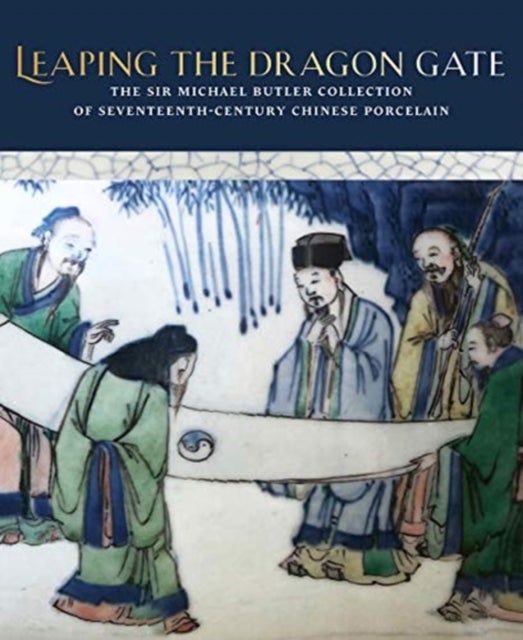 Leaping the Dragon Gate - The Sir Michael Butler Collection of Seventeenth-Century Chinese Porcelain