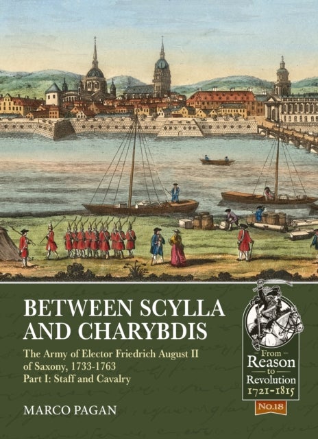 Between Scylla and Charybdis - The Army of Elector Frederich August II of Saxony, 1733-1763 - Part I: Staff and Cavalry