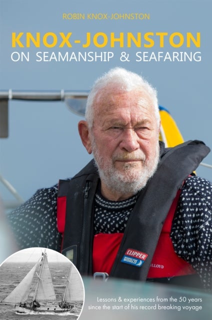 Knox–Johnston on Seamanship & Seafaring – Lessons & experiences from the 50 years since the start of his record breaking voyage - Lessons & experiences from the 50 years since the start of his record breaking voyage